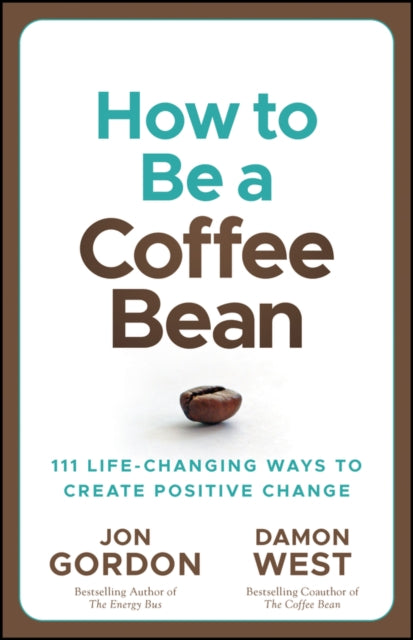 How to be a Coffee Bean - 111 Life-Changing Ways to Create Positive Change