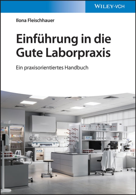 Einfuhrung in die Gute Laborpraxis - Ein praxisorientiertes Handbuch