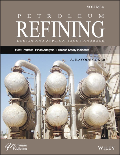 Petroleum Refining Design and Applications Handboo k, Volume 4 - Heat Transfer, Energy Management and Pinch Analysis, and Process Safety Incidents