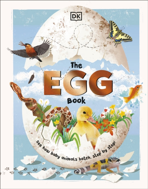 The Egg Book: See How Baby Animals Hatch, Step By Step!