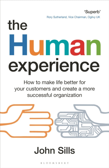 The Human Experience: How to make life better for your customers and create a more successful organization