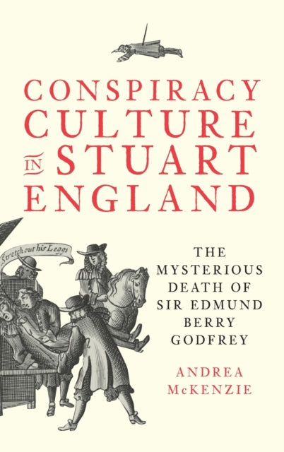 Conspiracy Culture in Stuart England: The Mysterious Death of Sir Edmund Berry Godfrey