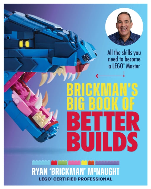 Brickman's Big Book of Better Builds: All the skills you need to become a LEGO (R) Master