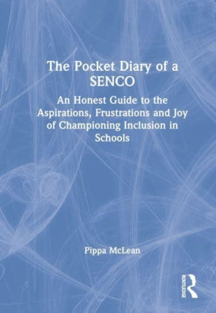 The Pocket Diary of a SENCO: An Honest Guide to the Aspirations, Frustrations and Joys of Championing Inclusion in Schools