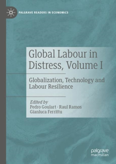 Global Labour in Distress, Volume I: Globalization, Technology and Labour Resilience