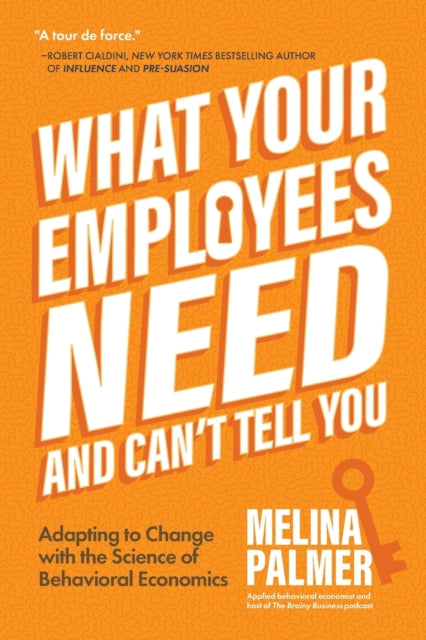 What Your Employees Need and Can't Tell You: Adapting to Change with the Science of Behavioral Economics (Change Management Book)