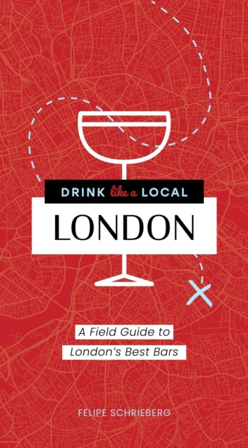 Drink Like a Local London: A Field Guide to London's Best Bars