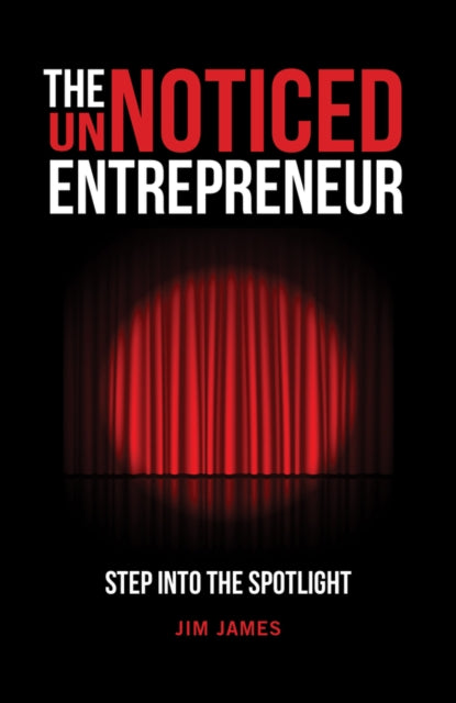 The UnNoticed Entrepreneur - Step Into the Spotlig ht