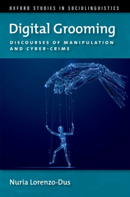 Digital Grooming: Discourses of Manipulation and Cyber-Crime