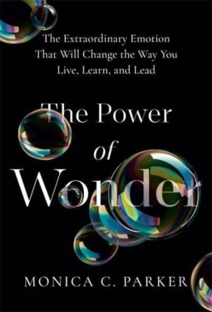 The Power of Wonder: The Extraordinary Emotion That Will Change the Way You Live, Learn and Lead