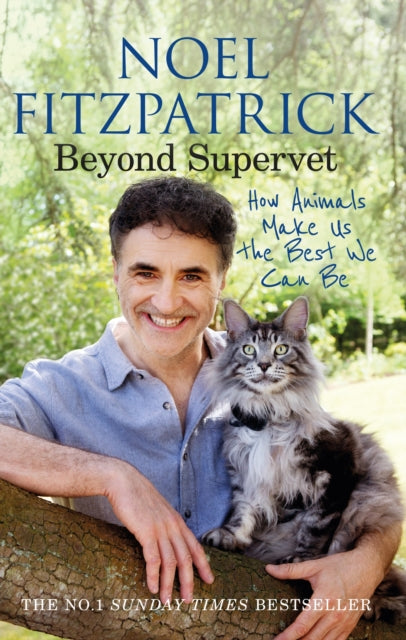 Beyond Supervet: How Animals Make Us The Best We Can Be: The New Number 1 Sunday Times Bestseller