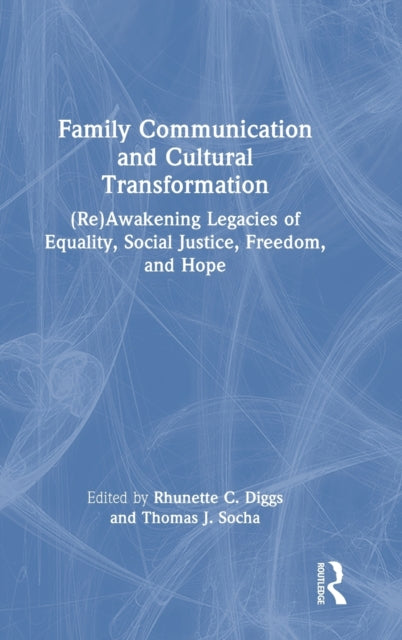 Family Communication and Cultural Transformation: (Re)Awakening Legacies of Equality, Social Justice, Freedom, and Hope