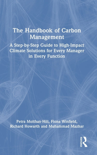 The Handbook of Carbon Management: A Step-by-Step Guide to High-Impact Climate Solutions for Every Manager in Every Function