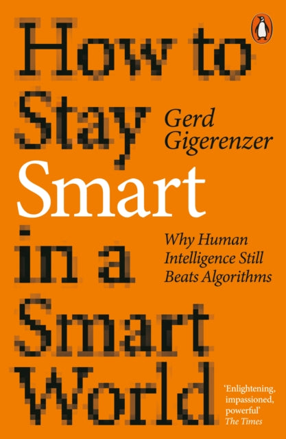 How to Stay Smart in a Smart World: Why Human Intelligence Still Beats Algorithms