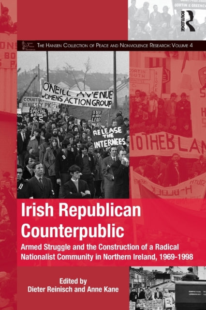 Irish Republican Counterpublic: Armed Struggle and the Construction of a Radical Nationalist Community in Northern Ireland, 1969-1998