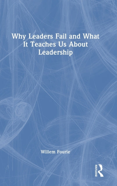 Why Leaders Fail and What It Teaches Us About Leadership
