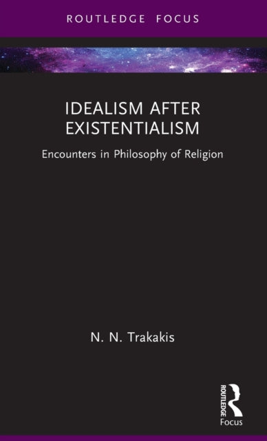 Idealism after Existentialism: Encounters in Philosophy of Religion