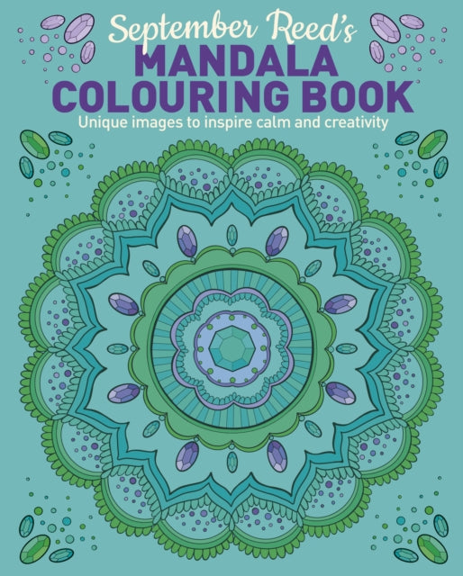 September Reed's Mandala Colouring Book: Unique Images to Inspire Calm and Creativity