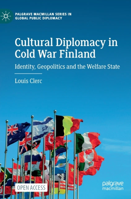 Cultural Diplomacy in Cold War Finland: Identity, Geopolitics and the Welfare State