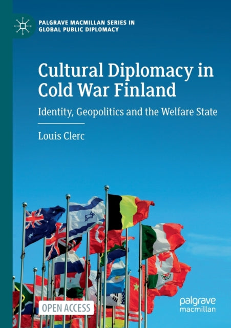 Cultural Diplomacy in Cold War Finland: Identity, Geopolitics and the Welfare State