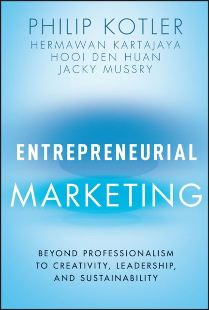 Entrepreneurial Marketing - Beyond Professionalism to Creativity, Leadership, and Sustainability