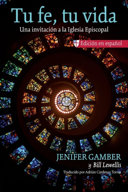Tu fe, tu vida: Una invitacion a la Iglesia Episcopal