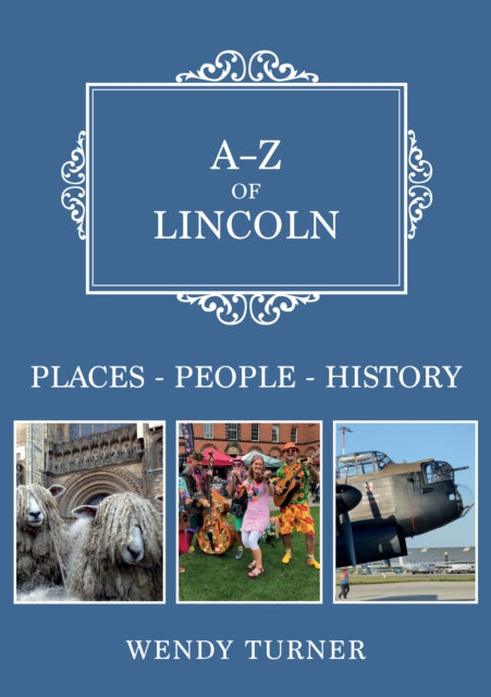 A-Z of Lincoln: Places-People-History