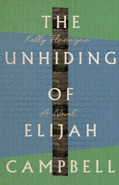 The Unhiding of Elijah Campbell - A Novel