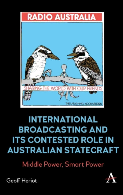 International Broadcasting and Its Contested Role in Australian Statecraft: Middle Power, Smart Power