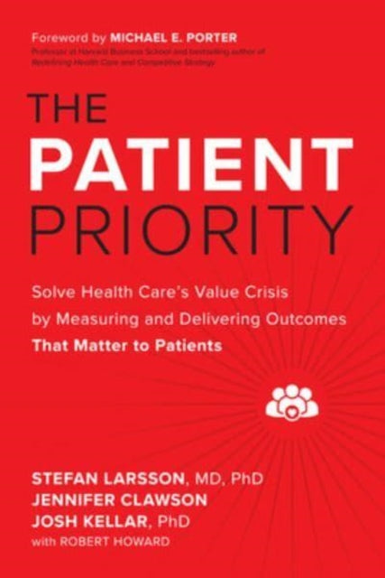 The Patient Priority: Solve Health Care's Value Crisis by Measuring and Delivering Outcomes That Matter to Patients