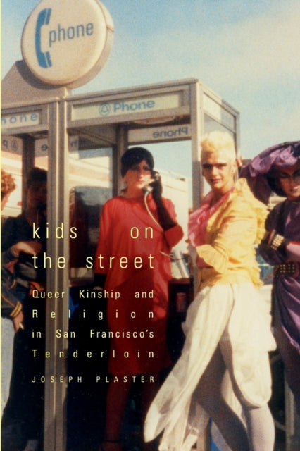 Kids on the Street: Queer Kinship and Religion in San Francisco's Tenderloin