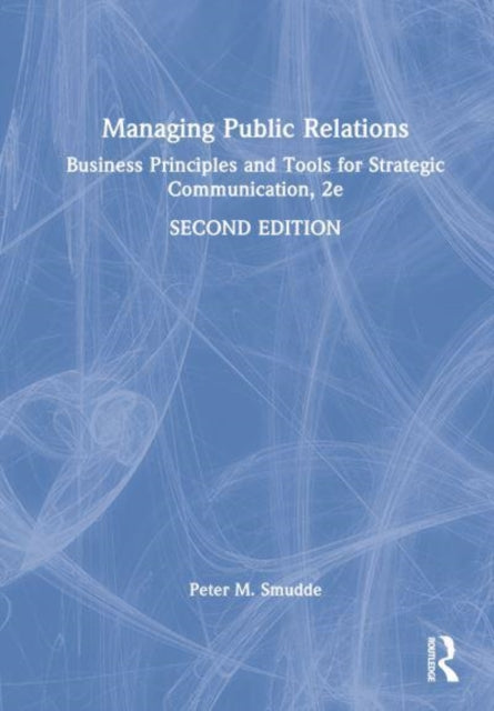 Managing Public Relations: Business Principles and Tools for Strategic Communication, 2e