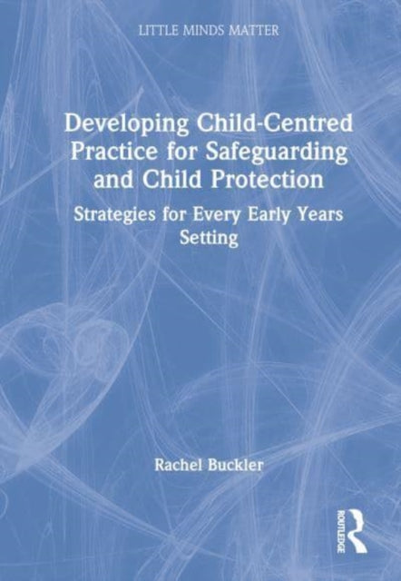 Developing Child-Centred Practice for Safeguarding and Child Protection: Strategies for Every Early Years Setting