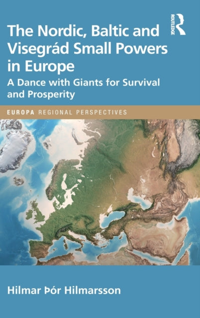 The Nordic, Baltic and Visegrad Small Powers in Europe: A Dance with Giants for Survival and Prosperity