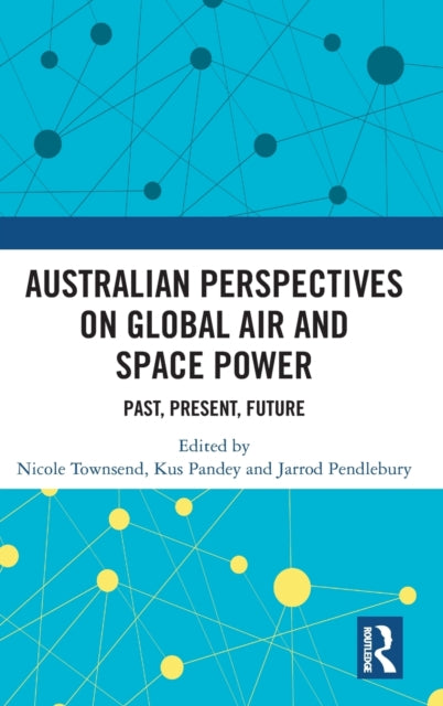 Australian Perspectives on Global Air and Space Power: Past, Present, Future