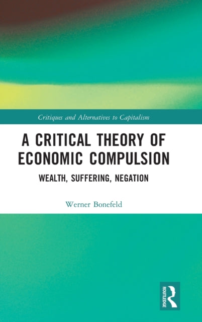 A Critical Theory of Economic Compulsion: Wealth, Suffering, Negation