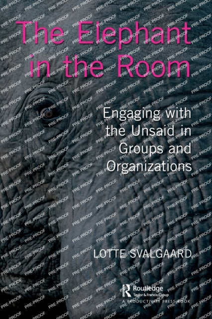 The Elephant in the Room: Engaging with the Unsaid in Groups and Organizations