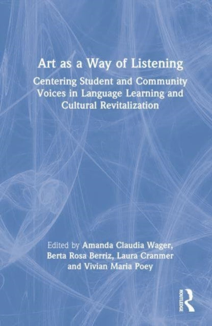 Art as a Way of Listening: Centering Student and Community Voices in Language Learning and Cultural Revitalization