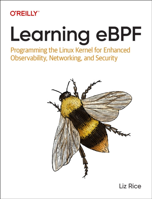 Learning eBPF: Programming the Linux Kernel for Enhanced Observability, Networking, and Security