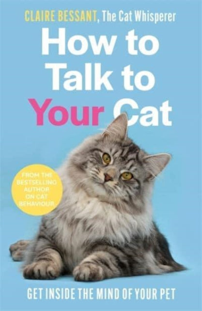 How to Talk to Your Cat: From the bestselling author of The Cat Whisperer