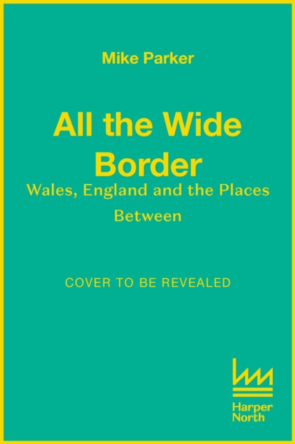 All the Wide Border: Wales, England and the Places Between