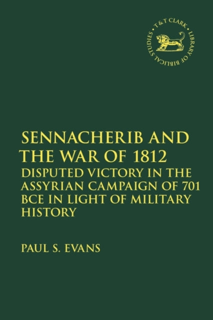 Sennacherib and the War of 1812: Disputed Victory in the Assyrian Campaign of 701 BCE in Light of Military History