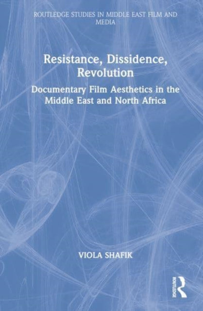 Resistance, Dissidence, Revolution: Documentary Film Esthetics in the Middle East and North Africa