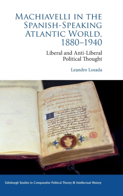 Machiavelli in the Spanish-Speaking Atlantic World, 1880-1940: Liberal and Anti-Liberal Political Thought