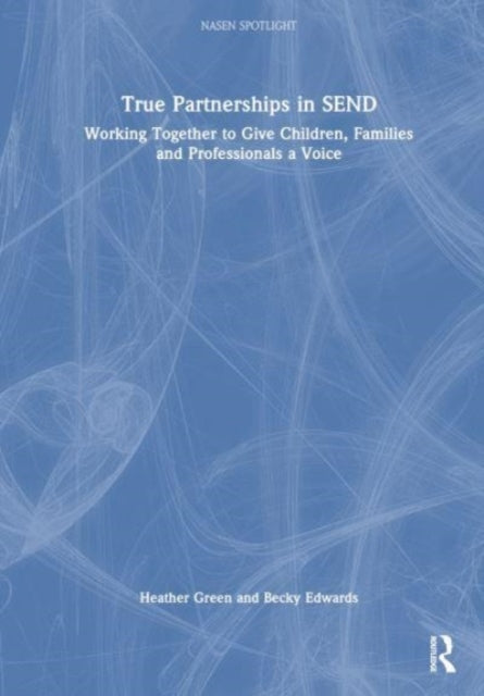 True Partnerships in SEND: Working Together to Give Children, Families and Professionals a Voice