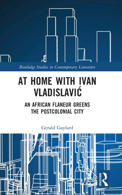 At Home with Ivan Vladislavic: An African Flaneur Greens the Postcolonial City