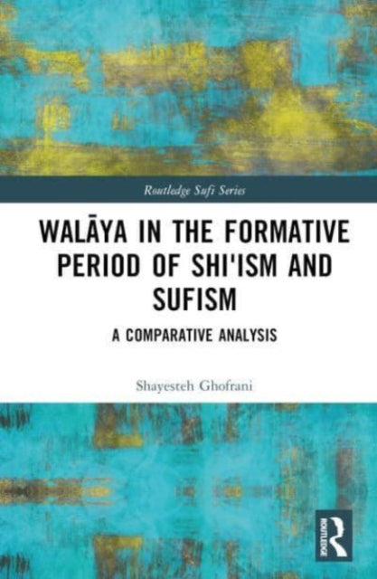 Walaya in the Formative Period of Shi'ism and Sufism: A Comparative Analysis