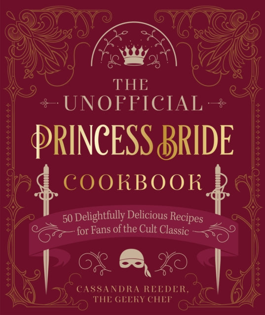The Unofficial Princess Bride Cookbook: 50 Delightfully Delicious Recipes for Fans of the Cult Classic