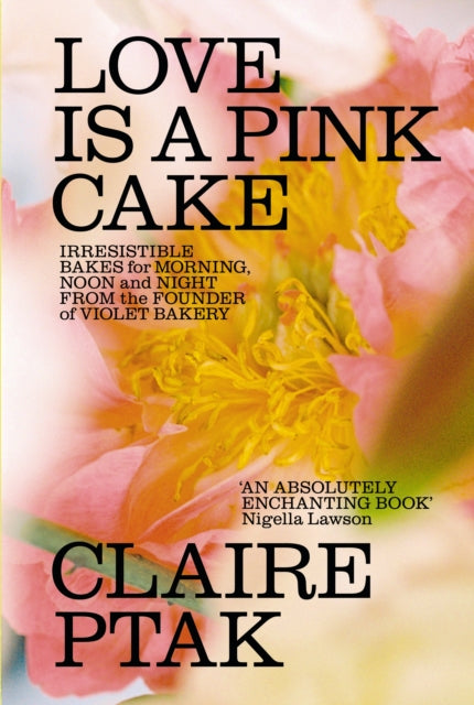 Love is a Pink Cake: Irresistible bakes for morning, noon and night