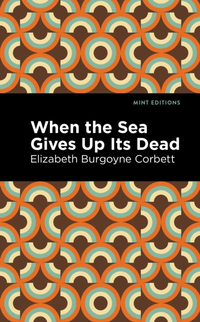 When the Sea Gives Up Its Dead: A Thrilling Detective Story